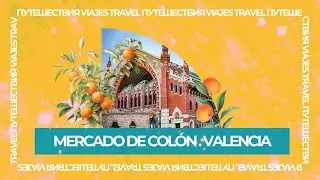Valencia, Spain 🇪🇸 Walking tour Mercado de Col&oacute;n, Valencia