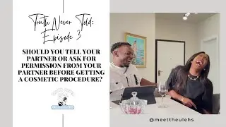 SHOULD YOU TELL YOUR PARTNER/ASK FOR PERMISSION BEFORE GETTING A COSMETIC PROCEDURE? - Episode 3.1