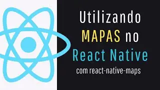 Utilizando MAPAS no React Native
