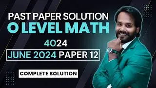 O Level Math 4024 | June 2024 Paper 12 Full Solution with Explanation | Past Paper Solved