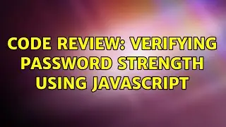 Code Review: Verifying password strength using JavaScript (5 Solutions!!)