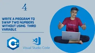 Problem  4   SWAP TWO NUMBER WITHOUT USING THIRD VARIABLE  C++  VS CODE