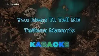 You Mean To Tell Me | Tatiana Manaois (Karaoke)