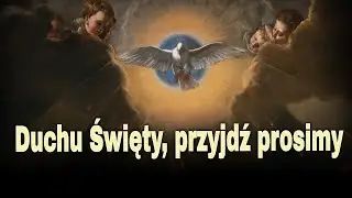 Duchu Święty, przyjdź prosimy