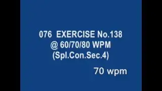 076 EXERCISE No 138 @ 60/70/80 WPM Spl Con Sec 4