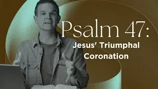 Psalm 47: Praise For Israel's Deliverance | Matt Candler
