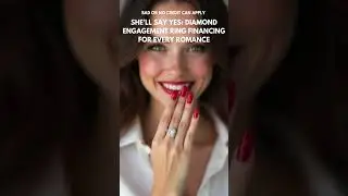 She&rsquo;ll Say Yes Diamond Engagement Ring Financing for Every Romance