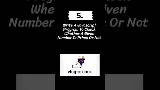 Javascript Question - 05 | Prime Number | Question Answer Series | Plug The Code