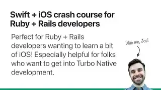 Swift + iOS crash course for Ruby + Rails developers