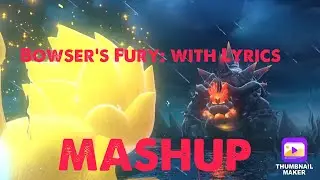 Fury Bowser with lyrics MASHUP