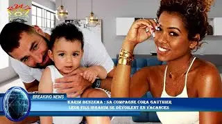 Karim Benzema : Sa compagne Cora Gauthier  leur fils Ibrahim se d&eacute;voilent en vacances