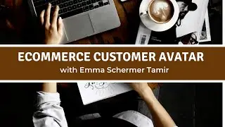 Ecommerce Customer Avatar with Emma Schermer Tamir