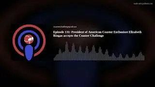 Episode 131: President of American Coaster Enthusiast Elizabeth Ringas accepts the Coaster Challenge