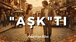 Aşk'tı - Anatolian Vibes (Sevgililer G&uuml;n&uuml; &Ouml;zel)