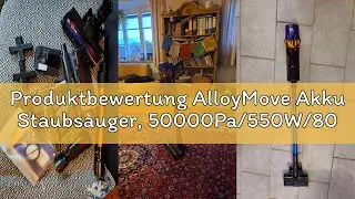 Produktbewertung AlloyMove Akku Staubsauger, 50000Pa/550W/80Mins Staubsauger Kabellos mit LED Displa