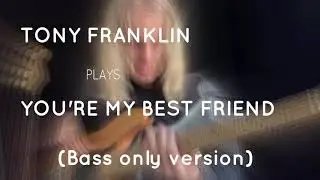 Tony Franklin: Bass only version of &ldquo;You&rsquo;re My Best Friend&rdquo;