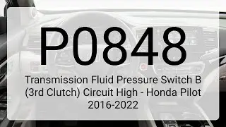 DTC P0848: Transmission Fluid Pressure Switch B (3rd Clutch) Circuit High - Honda Pilot 2016-2022