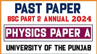 Physics Paper A New Course BSc Part 2 Past Paper Annual 2024 University of Punjab
