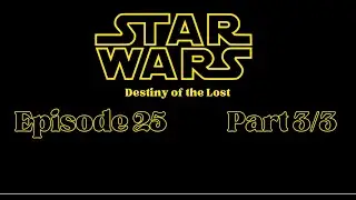 [SW:DotL Session 25 Ep3] Star Wars SW5E Actual Play: Destiny of the Lost Ep.69