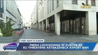 Fresh lockdowns in Europe as EU threatens AstraZeneca export ban