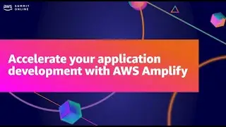 AWS Summit ANZ 2021 - Accelerate your application development with AWS Amplify