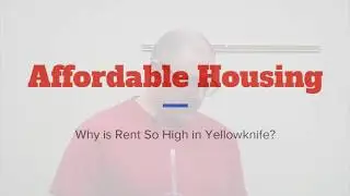 Why is Rent so High in Yellowknife?