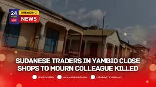 Sudanese traders in Yambio close shops to mourn colleague killed
