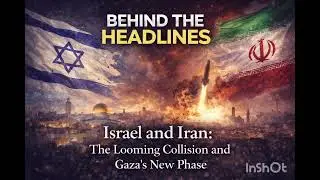 Israel and Iran: The Looming Collision and Gaza's New Phase