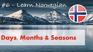 Learn Norwegian #6 - Days, Months & Seasons