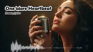 One More Heartbeat - Dream_Lyrics | English Sad Song
