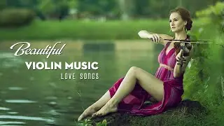 Most Beautiful Romantic Violin Love Songs ~ Greatest Relaxing Emotional Melodies of Love