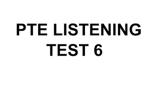 PTE Listening test 6