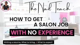 HOW TO GET A SALON JOB WITH NO EXPERIENCE | Nail Resume | Salon Job Prep | The Nail Teach