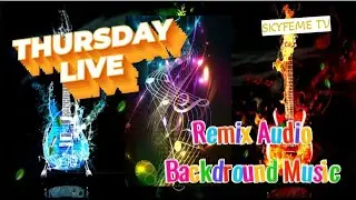 THURSDAY LIVE REMIX BACKGROUND AUDIO MUSIC