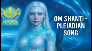 Pleiadian Light Language Song 💫 OM SHANTI for Soul Healing