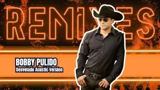 Bobby Pulido - Desvelado Acustic Version (Raul Marquez Remix)