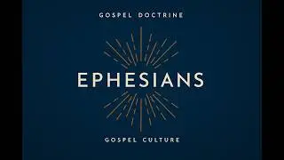 Ephesians 5:21-6:9 | Gospel Doctrine / Gospel Culture