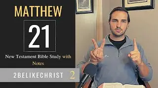 MATTHEW 21 - Part A - Bible Study with Notes - 2BeLikeChrist