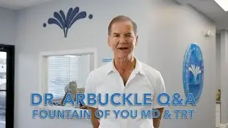 Dr. Arbuckle Answers Your Questions About Fountain of You MD & Testosterone