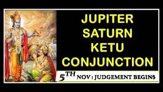 JUPITER SATURN KETU CONJUNCTION # GURU SHANI KETU YUTI # DHANU RASHI # 5TH NOVEMBER # JUDGEMENT