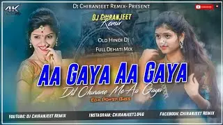 Aa Gaya Aa Gaya || Old Hindi Dj Song || Full Dehati Mix || EDM Drop Mix || Dj Chiranjeet Remix