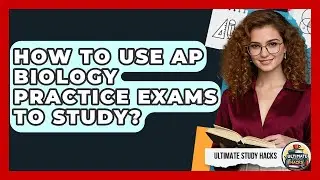 How To Use AP Biology Practice Exams To Study? - Ultimate Study Hacks