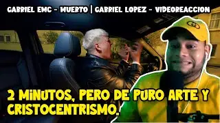 Gabriel EMC - Muerto | Gabriel Lopez - Reacci&oacute;n