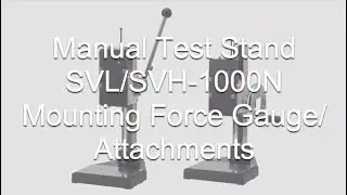 Users Guide - Manual Test Stand SVL/SVH  Mounting Force Gauge and Attachments