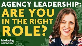 Agency Leadership: Are You in the Right Role?