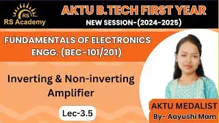 Inverting & Non-inverting Amplifier | Lec-3.5 | Unit-3 | FEC | By-Aayushi Ma'am| RS Academy AKTU