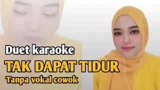 TAK DAPAT TIDUR | KARAOKE DUET TANPA VOKAL COWOK