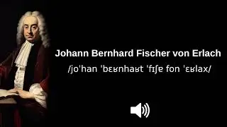 🇦🇹 How to pronounce Johann Bernhard Fischer von Erlach (CORRECTLY!)