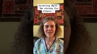 Grieving Myth: &ldquo;Be strong for others.&rdquo; The Grief Recovery Handbook, JW James & R Friedman