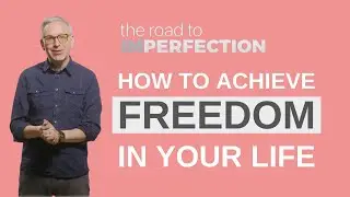 How To Achieve Freedom In Your Life | The Road To Imperfection (Part 3) | Jeff Brodie